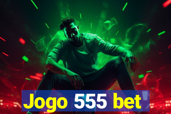 Jogo 555 bet